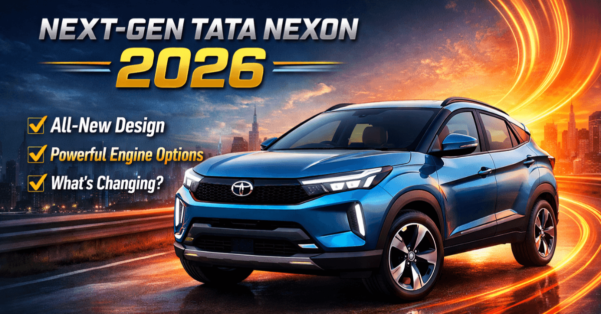 Next-Gen Tata Nexon 2026: New Design, Engine Options & What’s Changing